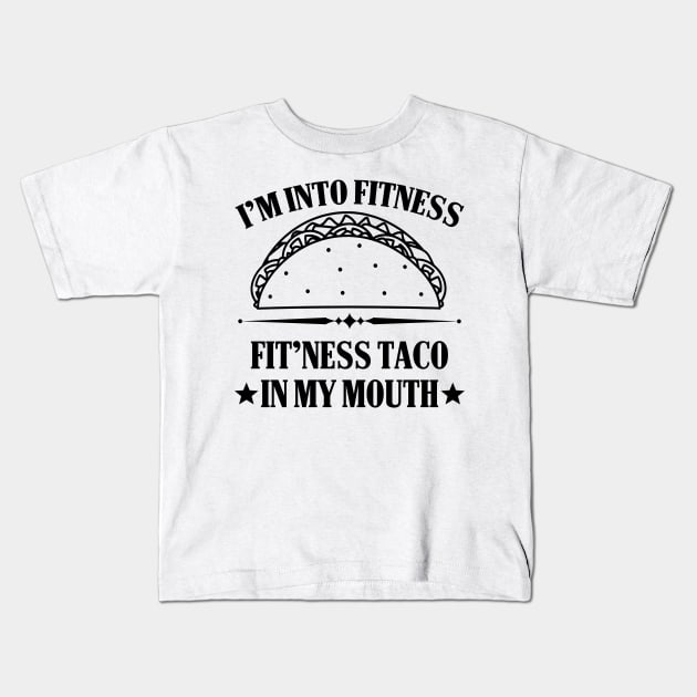 I'm into Fitness Fitness Taco in my Mouth Kids T-Shirt by Mesyo